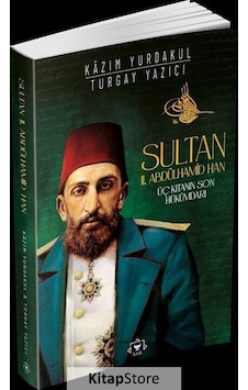 Sultan 2. Abdülhamid Han: Üç Kıtanın Son Hükümdarı - Kazım Yurdakul - Akil Yayınları Sultan 2. Abdülhamid Han: Üç Kıtanın Son Hükümdarı - Kazım Yurdakul - Akil Yayınları