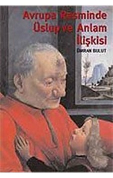 Avrupa Resminde Üslup ve Anlam İlişkisi - Ümran Bulut - Arkeoloji ve Sanat Yayınları Avrupa Resminde Üslup ve Anlam İlişkisi - Ümran Bulut - Arkeoloji ve Sanat Yayınları