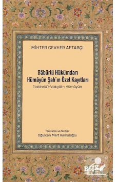 Babürlü Hükümdarı Hümayûn Şah'ın Özel Kayıtları Tezkiretü'l-v... Babürlü Hükümdarı Hümayûn Şah'ın Özel Kayıtları Tezkiretü'l-v...