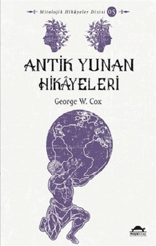 Antik Yunan Hikayeleri - Maya Kitap - George W. Cox Antik Yunan Hikayeleri - Maya Kitap - George W. Cox