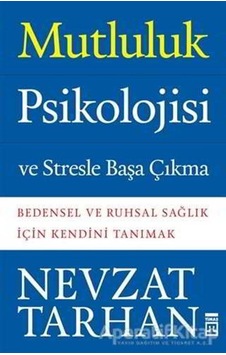 Mutluluk Psikolojisi ve Stresle Başa Çıkma - Prof. Dr. Nevzat Tarhan - Timaş Yayınları Mutluluk Psikolojisi ve Stresle Başa Çıkma - Prof. Dr. Nevzat Tarhan - Timaş Yayınları