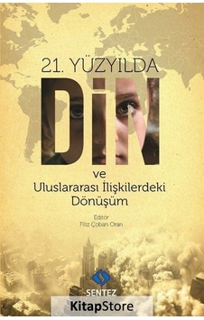 21. Yüzyılda Din ve Uluslararası İlişkilerdeki Dönüşüm- Sentez Yayıncılık 21. Yüzyılda Din ve Uluslararası İlişkilerdeki Dönüşüm- Sentez Yayıncılık