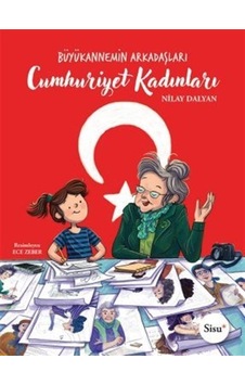 Cumhuriyet Kadınları - Büyükannemin Arkadaşları - Nilay Dalyan - Sisu Yayınları Cumhuriyet Kadınları - Büyükannemin Arkadaşları - Nilay Dalyan - Sisu Yayınları