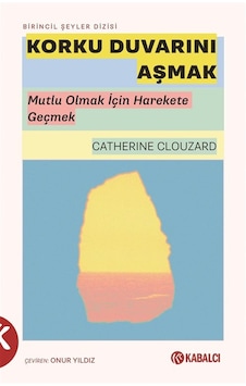 Korku Duvarını Aşmak & Mutlu Olmak İçin Harekete Geçmek / Cath... Korku Duvarını Aşmak & Mutlu Olmak İçin Harekete Geçmek / Cath...