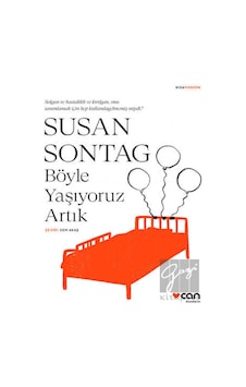 Böyle Yaşıyoruz Artık - Susan Sontag - Can Yayınları Böyle Yaşıyoruz Artık - Susan Sontag - Can Yayınları