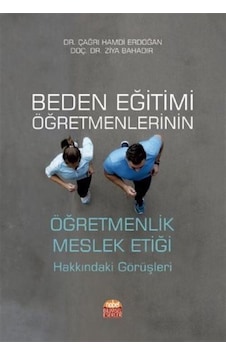 Beden Eğitimi Öğretmenlerinin Öğretmenlik Meslek Etiği Hakkındaki Görüşleri - Ziya Bahadır - Nobel Bilimsel Eserler Beden Eğitimi Öğretmenlerinin Öğretmenlik Meslek Etiği Hakkındaki Görüşleri - Ziya Bahadır - Nobel Bilimsel Eserler