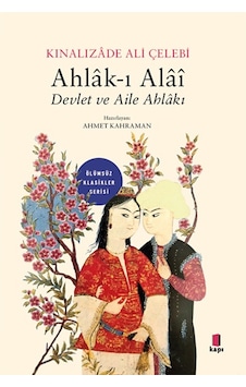 Ahlak-ı Alai Devlet ve Aile Ahlakı - Ölümsüz Klasikler - Kınalızade Ali Çelebi - Kapı Yayınları