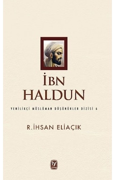 İbn Haldun-Yenilikçi Müslüman Düşünürler Dizisi 6 - R. İhsan Eliaçık - Tekin Yayınevi İbn Haldun-Yenilikçi Müslüman Düşünürler Dizisi 6 - R. İhsan Eliaçık - Tekin Yayınevi