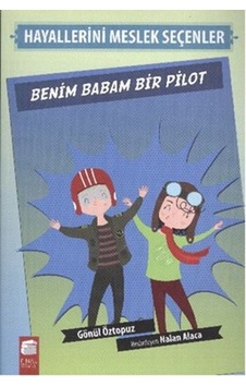 Hayallerini Meslek Seçenler - Benim Babam Bir Pilot - Gönül Öztopuz - Final Kültür Sanat Yayınları Hayallerini Meslek Seçenler - Benim Babam Bir Pilot - Gönül Öztopuz - Final Kültür Sanat Yayınları