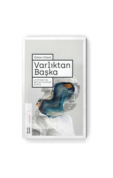 Varlıktan Başka-Levinas'ın Metafiziğine Giriş - Özkan Gözel - Ketebe Varlıktan Başka-Levinas'ın Metafiziğine Giriş - Özkan Gözel - Ketebe