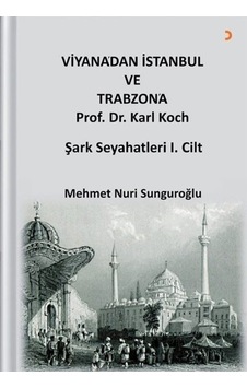Viyana'Dan Istanbul Ve Trabzon'A - Prof. Dr. Karl Kock Şark Seyah Viyana'Dan Istanbul Ve Trabzon'A - Prof. Dr. Karl Kock Şark Seyah