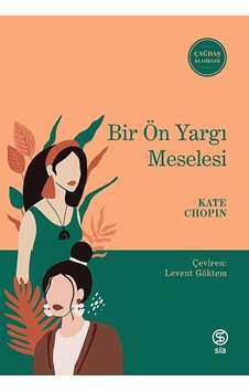 Bir Ön Yargı Meselesi - Çağdaş Klasikler - Kate Chopin - Sia Bir Ön Yargı Meselesi - Çağdaş Klasikler - Kate Chopin - Sia
