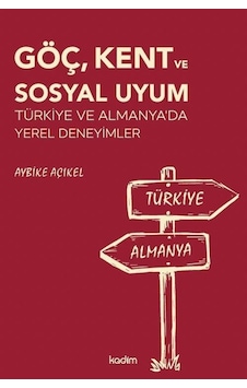 Göç, Kent Ve Sosyal Uyum & Türkiye Ve Almanya'da Yerel Deneyim... Göç, Kent Ve Sosyal Uyum & Türkiye Ve Almanya'da Yerel Deneyim...