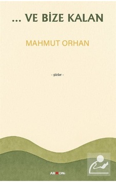 ...ve Bize Kalan / Mahmut Orhan ...ve Bize Kalan / Mahmut Orhan