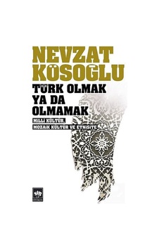 Türk Olmak Ya Da Olmamak - Nevzat Kösoğlu - Ötüken Neşriyat Türk Olmak Ya Da Olmamak - Nevzat Kösoğlu - Ötüken Neşriyat