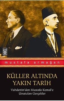 Küller Altında Yakın Tarih 1 - Mustafa Armağan - Timaş Yayınları