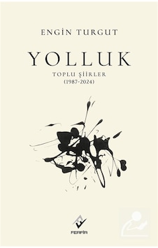 Yolluk Toplu Şiirler 1987-2024 / Engin Turgut Yolluk Toplu Şiirler 1987-2024 / Engin Turgut