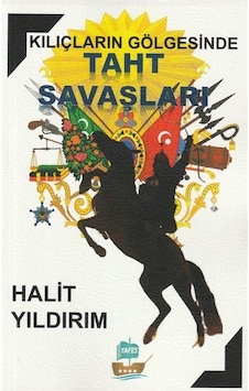 Kılıçların Gölgesinde Taht Savaşları / Halit Yıldırım Kılıçların Gölgesinde Taht Savaşları / Halit Yıldırım