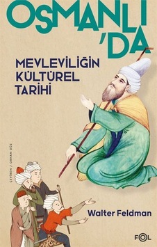 Osmanlı'da Mevleviliğin Kültürel Tarihi - Walter Feldman - Fol Kitap Osmanlı'da Mevleviliğin Kültürel Tarihi - Walter Feldman - Fol Kitap
