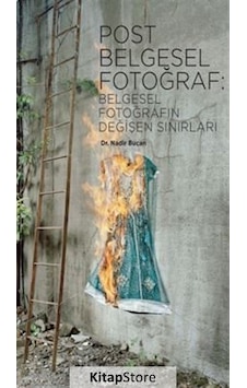 Post Belgesel Fotoğraf: Belgesel Fotoğrafın Değişen Sınırları - Nadir Bucan - Espas Sanat Kuram Yayınları