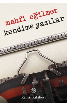 Kendime Yazılar - Mahfi Eğilmez - Remzi Kitabevi Kendime Yazılar - Mahfi Eğilmez - Remzi Kitabevi