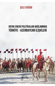 Ortak Enerji Politikaları Bağlamında Türkiye - Azebaycan İlişk... Ortak Enerji Politikaları Bağlamında Türkiye - Azebaycan İlişk...