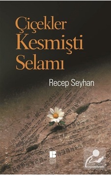 Çiçekler Kesmişti Selamı - Recep Seyhan - Bilge Kültür Sanat