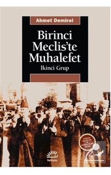 Birinci Meclis'te Muhalefet - Ahmet Demirel - İletişim Yayınları