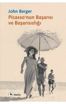 Picasso'nun Başarısı ve Başarısızlığı - John Berger - Metis Yayınları