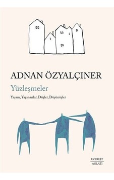 Yüzleşmeler: Yaşam Yaşananlar Düşler Düşünüşler - Adnan Özyalçıner - Everest Yayınları Yüzleşmeler: Yaşam Yaşananlar Düşler Düşünüşler - Adnan Özyalçıner - Everest Yayınları