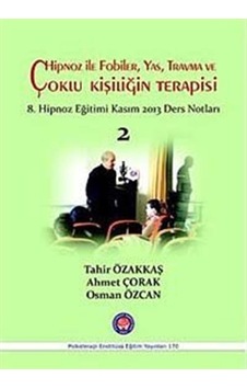Hipnoz ile Fobiler Yas Travma ve Çoklu Kişiliğin Terapisi - Tahir Özakkaş - Osman Özcan - Psikoterapi Enstitüsü Hipnoz ile Fobiler Yas Travma ve Çoklu Kişiliğin Terapisi - Tahir Özakkaş - Osman Özcan - Psikoterapi Enstitüsü