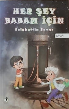 Her Şey Babam İçin - Selahattin Saygı - İki Eylül Yayınevi Her Şey Babam İçin - Selahattin Saygı - İki Eylül Yayınevi