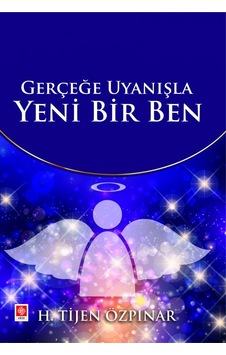 Gerçeğe Uyanışla Yeni Bir Ben - H. Tijen Özpınar - Ekin Basım Yayın Gerçeğe Uyanışla Yeni Bir Ben - H. Tijen Özpınar - Ekin Basım Yayın