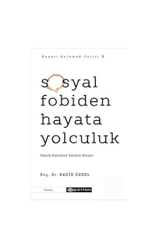 Sosyal Fobiden Hayata Yolculuk - Doç. Dr. Kadir Özdel - Epsilon Yayınevi Sosyal Fobiden Hayata Yolculuk - Doç. Dr. Kadir Özdel - Epsilon Yayınevi