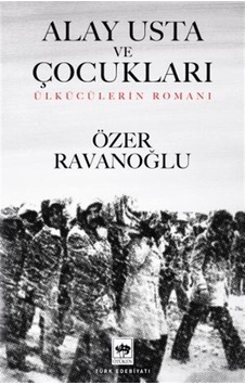 Alay Usta ve Çocukları - Ülkücülerin Romanı - Özer Ravanoğlu - Ötüken Neşriyat Alay Usta ve Çocukları - Ülkücülerin Romanı - Özer Ravanoğlu - Ötüken Neşriyat