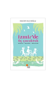 İzmir'de Üç Çocuktuk Hacer - Haluk - Meltem - Hacer Kılcıoğlu - Günışığı Kitaplığı