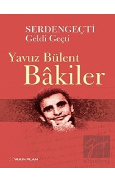 Serdengeçti Geldi Geçti - Yavuz Bülent Bakiler - Yakın Plan Yayınları