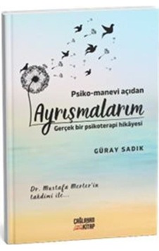 Psiko-manevi Açıdan Ayrışmalarım / Güray Sadık Psiko-manevi Açıdan Ayrışmalarım / Güray Sadık