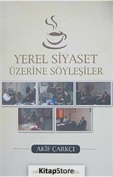 Yerel Siyaset Üzerine Söyleşiler - Akif Çarkçı - Şehir Yayınları Yerel Siyaset Üzerine Söyleşiler - Akif Çarkçı - Şehir Yayınları