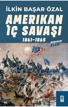 Amerikan İç Savaşı 1861-1865 - İlkin Başar Özal - Timaş Yayınları Amerikan İç Savaşı 1861-1865 - İlkin Başar Özal - Timaş Yayınları