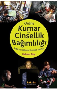 Online Kumar ve Online Cinsellik Bağımlılığı - Mizaç ve Bağlanma Üzerinden Anlamak - Mehmet Dinç - Kaknüs Yayınları
