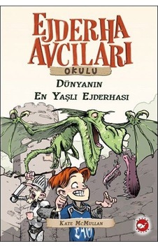 Ejderha Avcıları Okulu 16 - Dünyanın En yaşlı Ejderhası - Kate Mcmullan - Beyaz Balina Yayınları