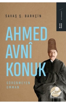 Ahmed Avni Konuk: Görünmeyen Umman - Savaş Ş. Barkçin - Ketebe