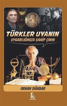 Türkler Uyanın Uygarlığınıza Sahip Çıkın / Orhan Dündar
