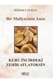 Bir Maliyecinin Anısı Kuru İncirdeki Zehir Aflatoksin / Mehmet... Bir Maliyecinin Anısı Kuru İncirdeki Zehir Aflatoksin / Mehmet...
