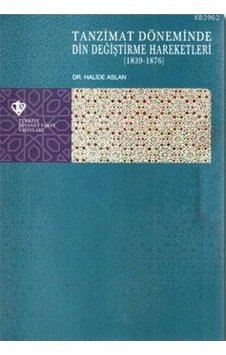 Tanzimat Döneminde Din Değiştirme Hareketleri 1839-1876- Halide Aslan Tanzimat Döneminde Din Değiştirme Hareketleri 1839-1876- Halide Aslan