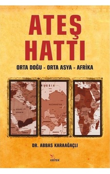 Ateş Hattı: Orta Doğu - Orta Asya - Afrika - Abbas Karaağaçlı - Kriter Ateş Hattı: Orta Doğu - Orta Asya - Afrika - Abbas Karaağaçlı - Kriter