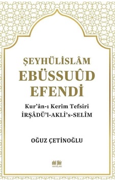 Şeyhülislam Ebüssuud Efendi ve Kur'an-I Kerim Tefsiri - Oğuz Çetinoğlu - Akıl Fikir Yayınları Şeyhülislam Ebüssuud Efendi ve Kur'an-I Kerim Tefsiri - Oğuz Çetinoğlu - Akıl Fikir Yayınları