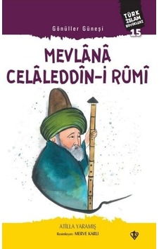 Gönüller Güneşi: Mevlana Celaleddin-i Rumi - Atilla Yaramış - Türkiye Diyanet Vakfı Yayınları Gönüller Güneşi: Mevlana Celaleddin-i Rumi - Atilla Yaramış - Türkiye Diyanet Vakfı Yayınları