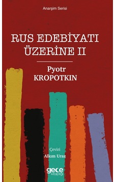 Rus Edebiyatı Üzerine 2 - Anarşizm Serisi - Pyotr Kropotkin - Gece Kitaplığı Rus Edebiyatı Üzerine 2 - Anarşizm Serisi - Pyotr Kropotkin - Gece Kitaplığı